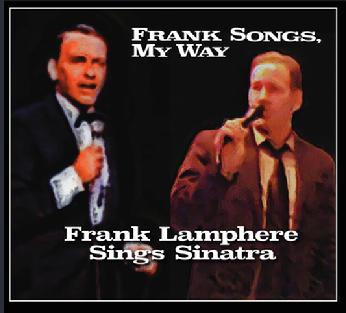 Frank Songs, My Way  �This could be one of the best Frank Sinatra tribute albums ever" - Chicago Jazz Magazine