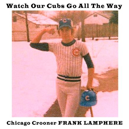 Watch Our Cubs Go All the Way - Frank Lamphere original baseball song  